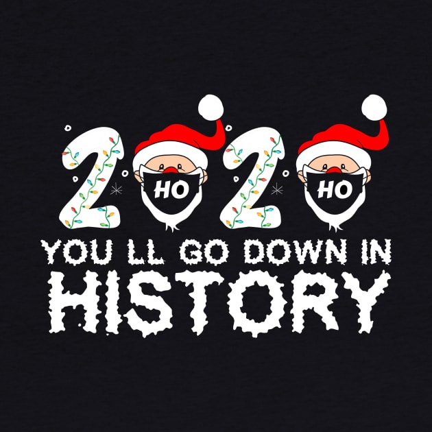 2020 You'll Go Down In History christmas Gift by issambak